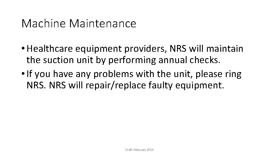Machine Maintenance • Healthcare equipment providers, NRS will maintain the suction unit by performing