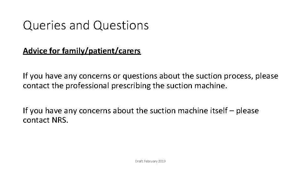 Queries and Questions Advice for family/patient/carers If you have any concerns or questions about