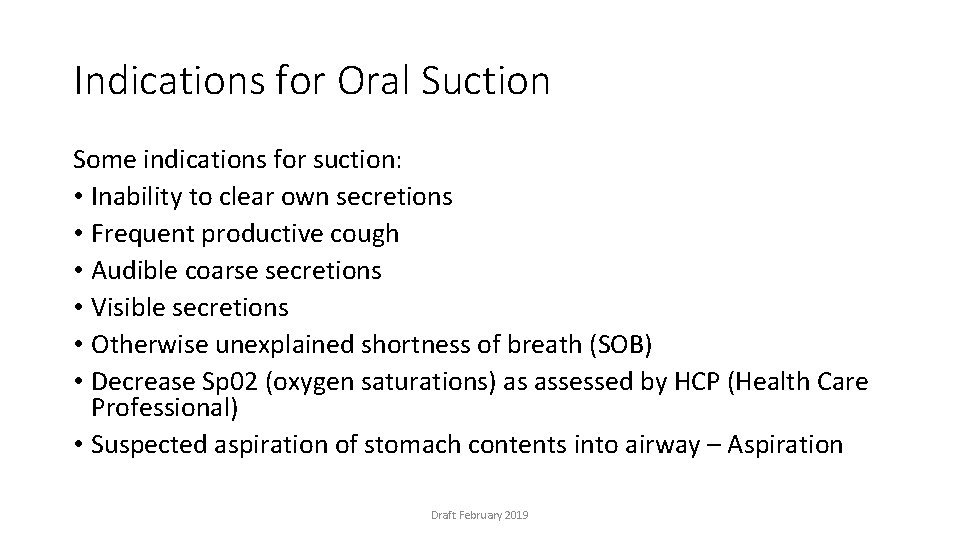 Indications for Oral Suction Some indications for suction: • Inability to clear own secretions