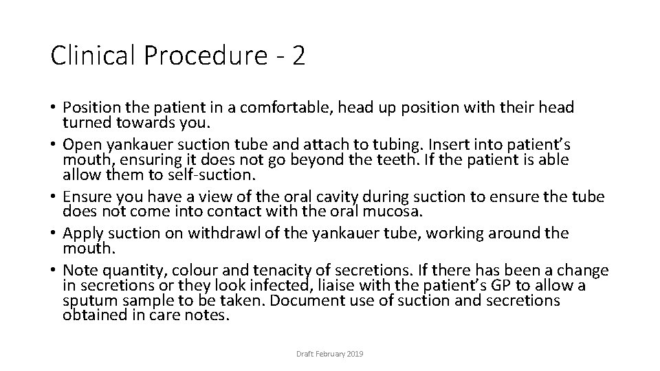 Clinical Procedure - 2 • Position the patient in a comfortable, head up position
