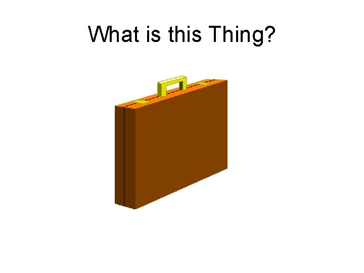 What is this Thing? What is this Thing?