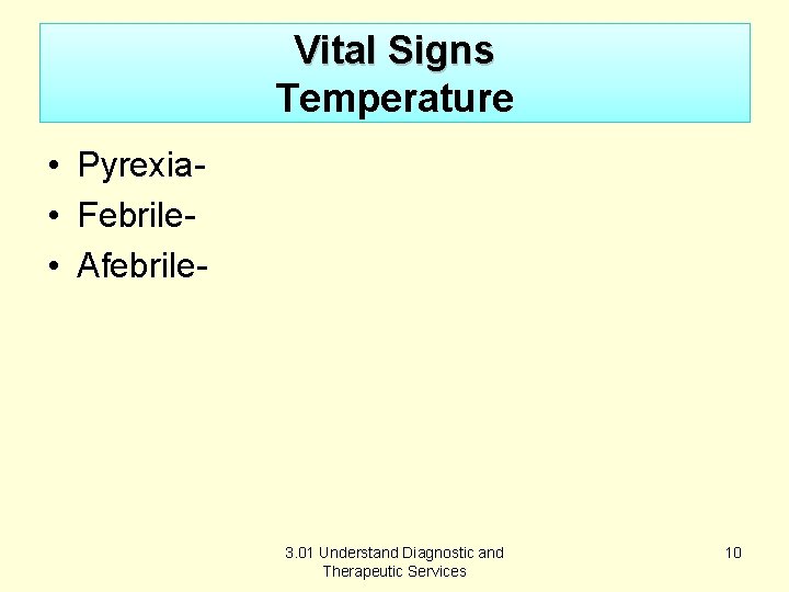 Vital Signs Temperature • Pyrexia • Febrile • Afebrile- 3. 01 Understand Diagnostic and