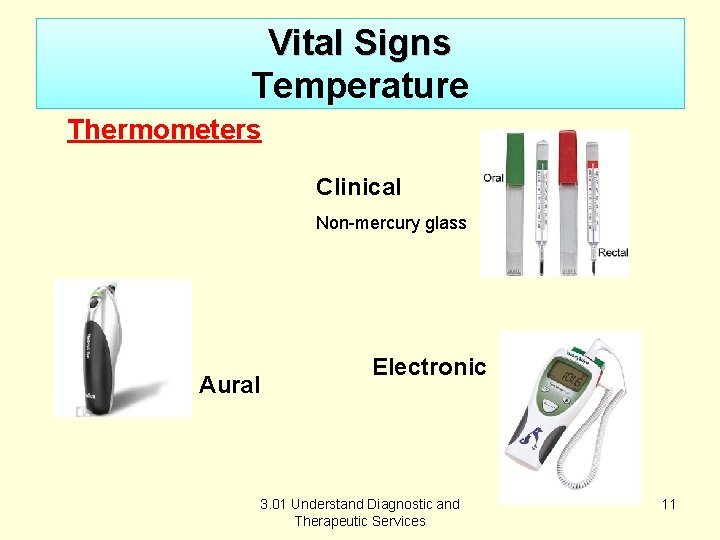 Vital Signs Temperature Thermometers Clinical Non-mercury glass Aural Electronic 3. 01 Understand Diagnostic and