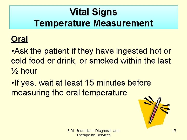Vital Signs Temperature Measurement Oral • Ask the patient if they have ingested hot
