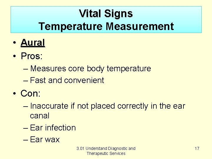 Vital Signs Temperature Measurement • Aural • Pros: – Measures core body temperature –