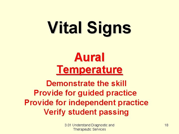 Vital Signs Aural Temperature Demonstrate the skill Provide for guided practice Provide for independent