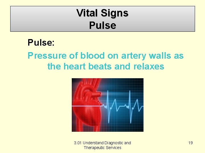 Vital Signs Pulse: Pressure of blood on artery walls as the heart beats and