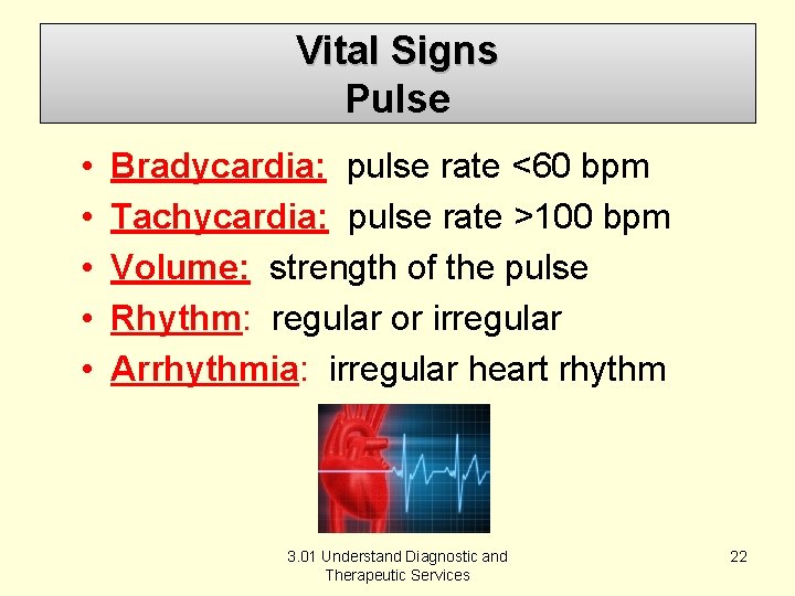 Vital Signs Pulse • • • Bradycardia: pulse rate <60 bpm Tachycardia: pulse rate