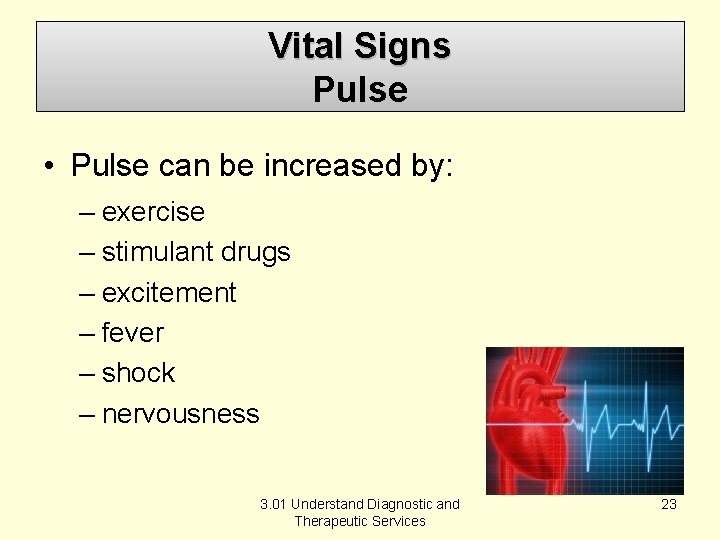 Vital Signs Pulse • Pulse can be increased by: – exercise – stimulant drugs