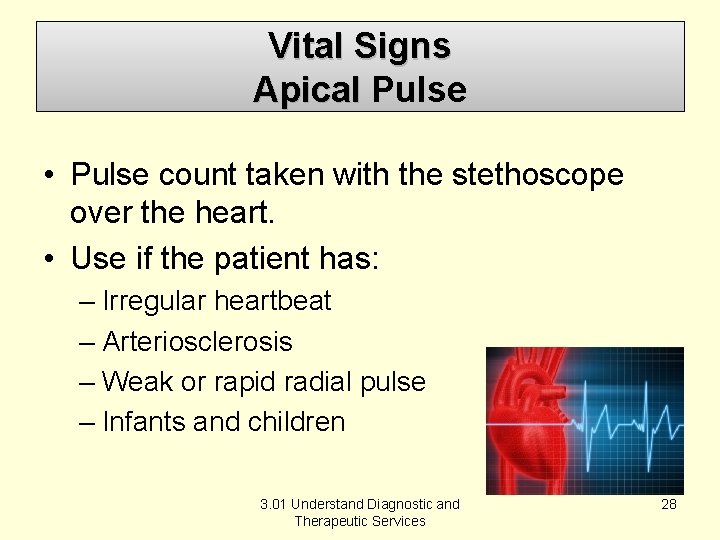 Vital Signs Apical Pulse • Pulse count taken with the stethoscope over the heart.