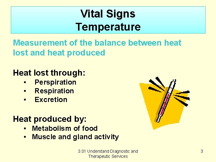 Vital Signs Temperature Measurement of the balance between heat lost and heat produced Heat