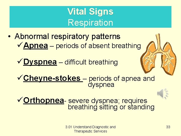 Vital Signs Respiration • Abnormal respiratory patterns üApnea – periods of absent breathing üDyspnea