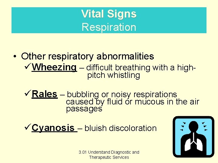 Vital Signs Respiration • Other respiratory abnormalities üWheezing – difficult breathing with a high