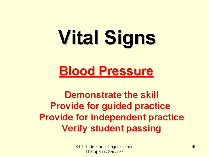 Vital Signs Blood Pressure Demonstrate the skill Provide for guided practice Provide for independent