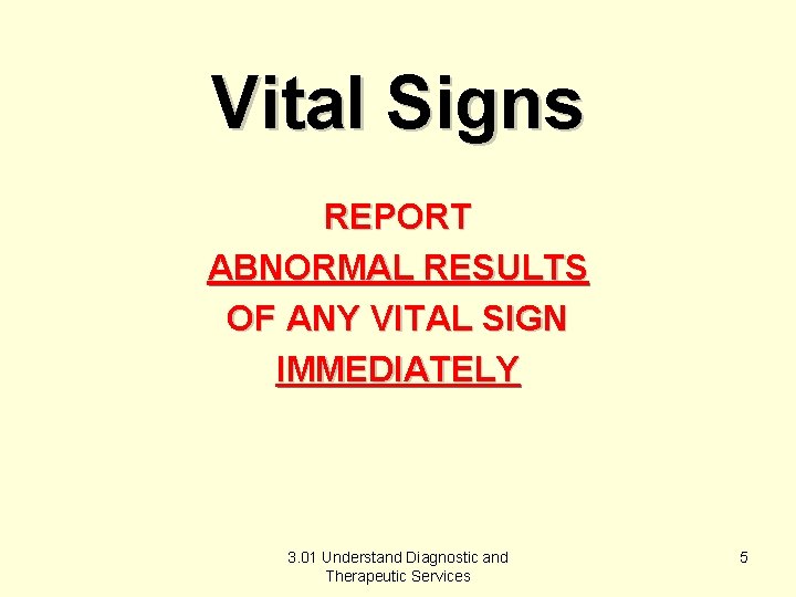 Vital Signs REPORT ABNORMAL RESULTS OF ANY VITAL SIGN IMMEDIATELY 3. 01 Understand Diagnostic