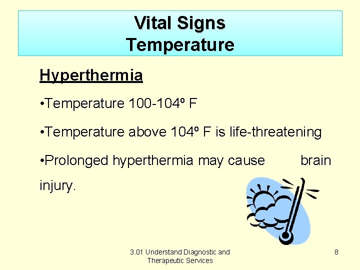 Vital Signs Temperature Hyperthermia • Temperature 100 -104º F • Temperature above 104º F