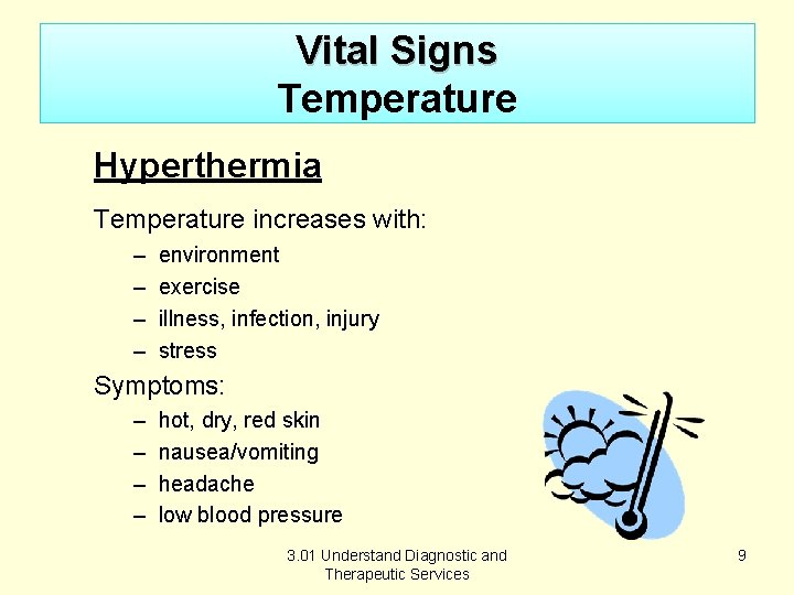 Vital Signs Temperature Hyperthermia Temperature increases with: – – environment exercise illness, infection, injury