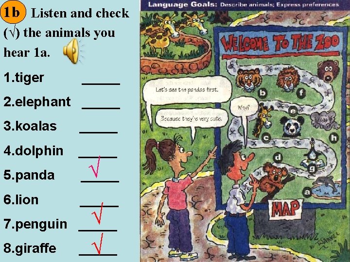 1 b Listen and check (√) the animals you hear 1 a. 1. tiger 1 b Listen and check (√) the animals you hear 1 a. 1. tiger