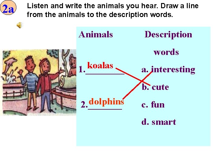 2 a Listen and write the animals you hear. Draw a line from the 2 a Listen and write the animals you hear. Draw a line from the