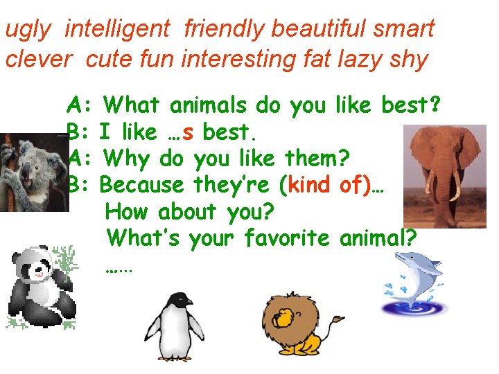 ugly intelligent friendly beautiful smart clever cute fun interesting fat lazy shy A: B: ugly intelligent friendly beautiful smart clever cute fun interesting fat lazy shy A: B: