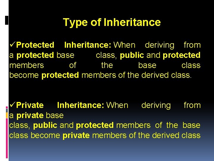 Type of Inheritance üProtected Inheritance: When deriving from a protected base class, public and