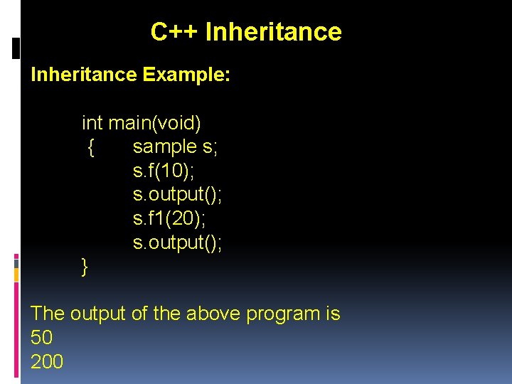 C++ Inheritance Example: int main(void) { sample s; s. f(10); s. output(); s. f
