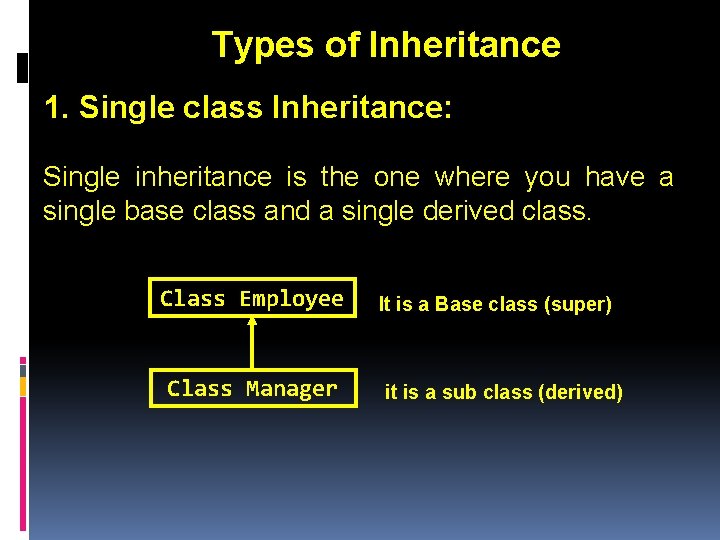 Types of Inheritance 1. Single class Inheritance: Single inheritance is the one where you