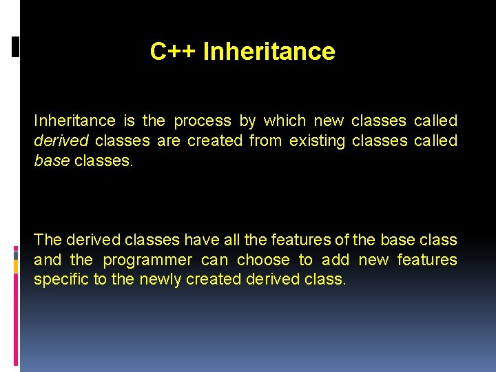 C++ Inheritance is the process by which new classes called derived classes are created