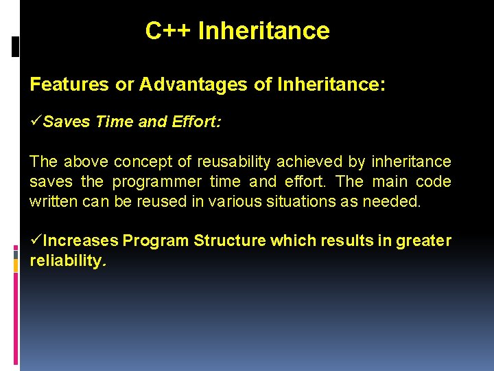 C++ Inheritance Features or Advantages of Inheritance: üSaves Time and Effort: The above concept