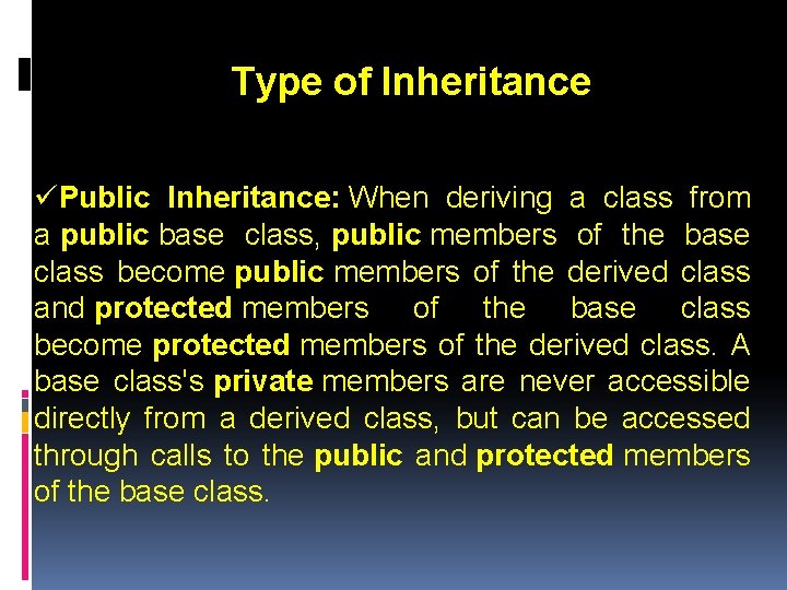 Type of Inheritance üPublic Inheritance: When deriving a class from a public base class,