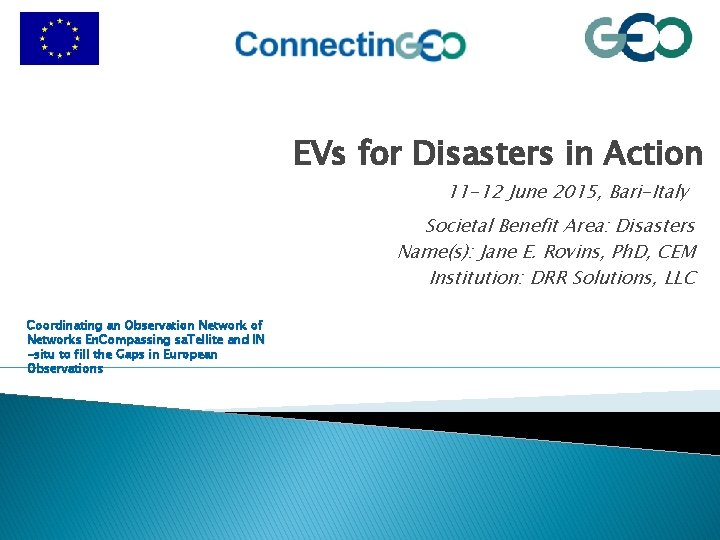 EVs for Disasters in Action 11 -12 June 2015, Bari-Italy Societal Benefit Area: Disasters