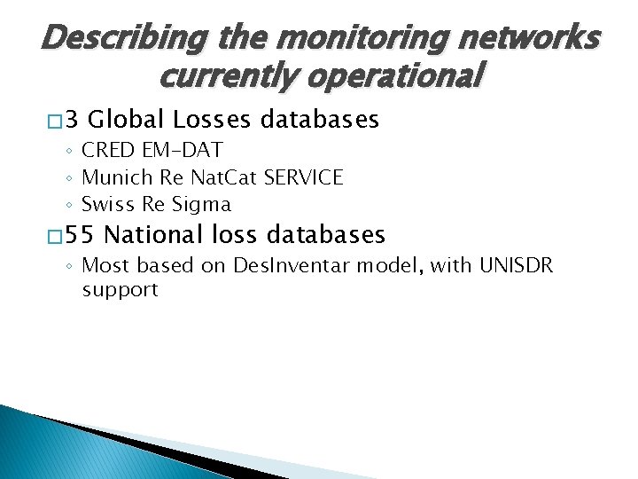 Describing the monitoring networks currently operational � 3 Global Losses databases ◦ CRED EM-DAT