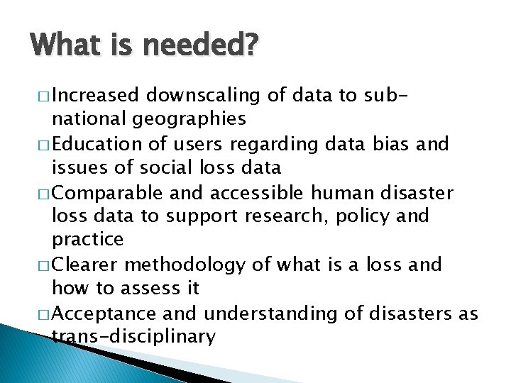 What is needed? � Increased downscaling of data to subnational geographies � Education of