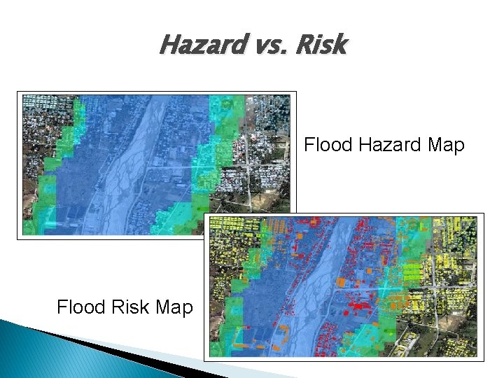 Hazard vs. Risk Flood Hazard Map Flood Risk Map 