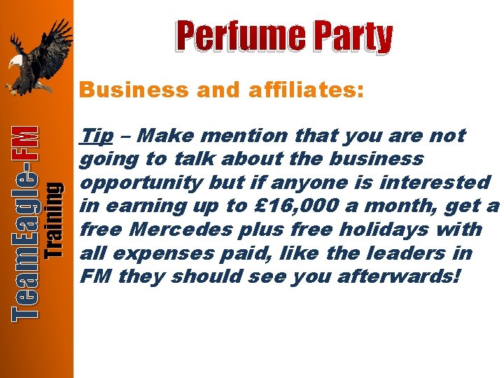 Perfume Party Training Team. Eagle-FM Business and affiliates: Tip – Make mention that you