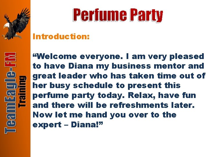 Perfume Party Training Team. Eagle-FM Introduction: “Welcome everyone. I am very pleased to have