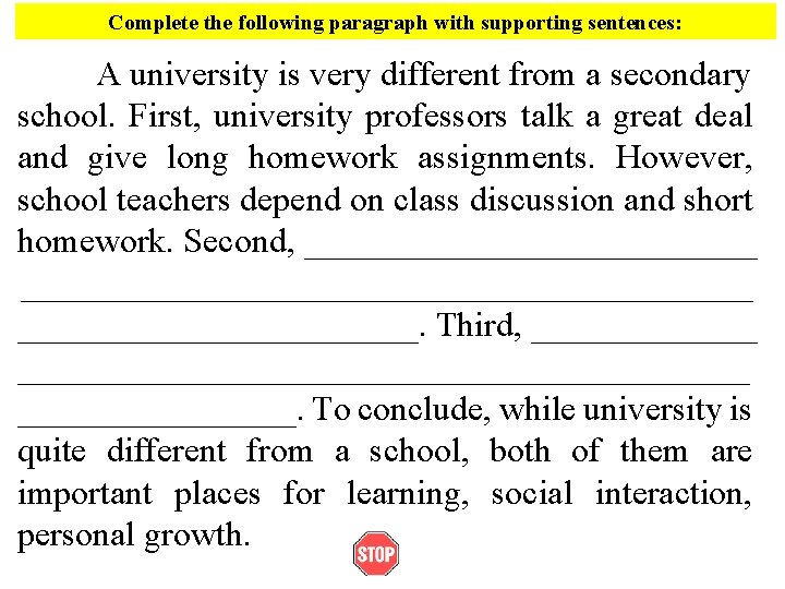 Complete the following paragraph with supporting sentences: A university is very different from a