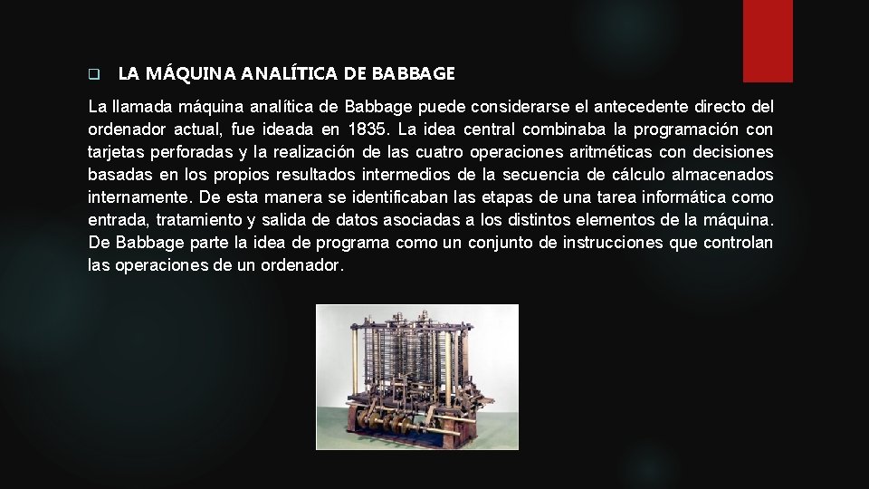 q LA MÁQUINA ANALÍTICA DE BABBAGE La llamada máquina analítica de Babbage puede considerarse