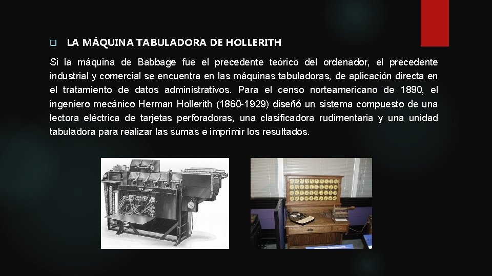 q LA MÁQUINA TABULADORA DE HOLLERITH Si la máquina de Babbage fue el precedente