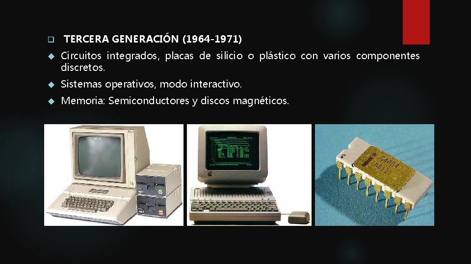 q TERCERA GENERACIÓN (1964 -1971) Circuitos integrados, placas de silicio o plástico con varios