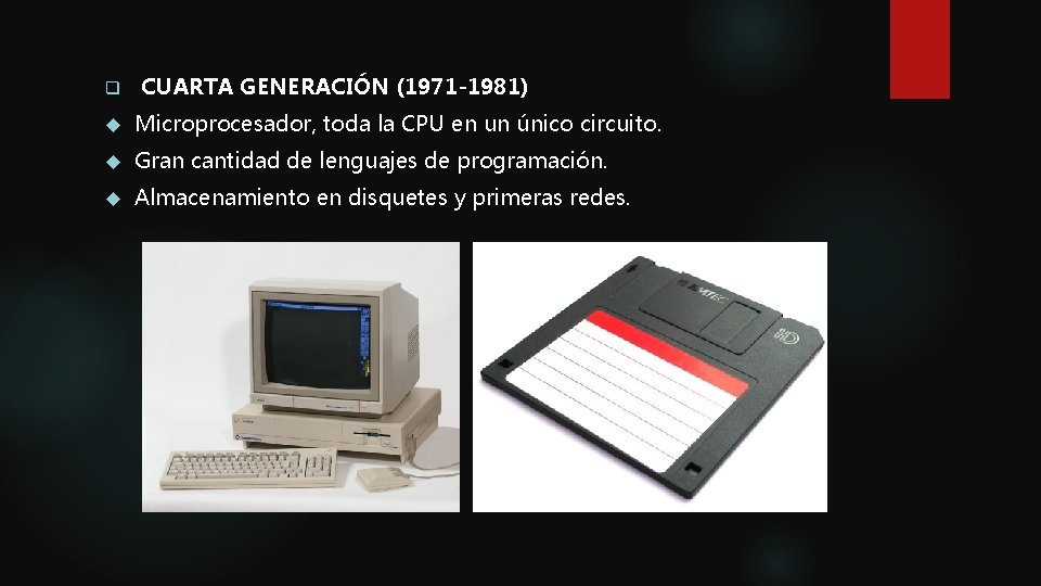 q CUARTA GENERACIÓN (1971 -1981) Microprocesador, toda la CPU en un único circuito. Gran