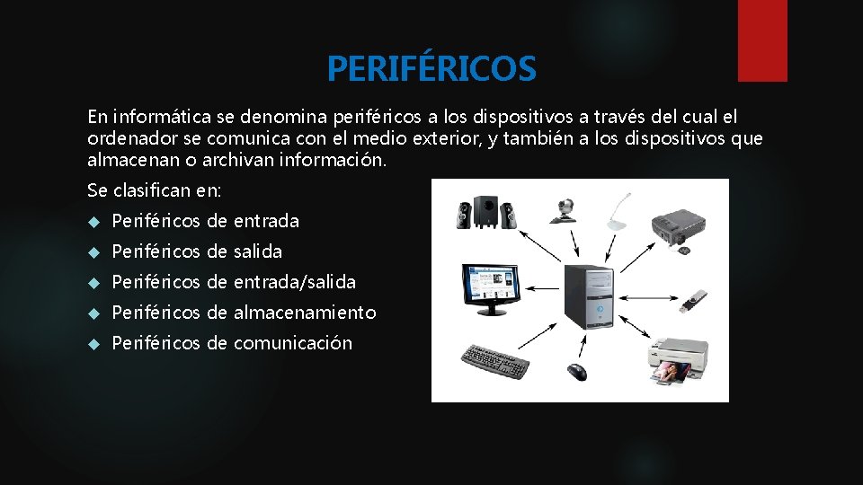 PERIFÉRICOS En informática se denomina periféricos a los dispositivos a través del cual el