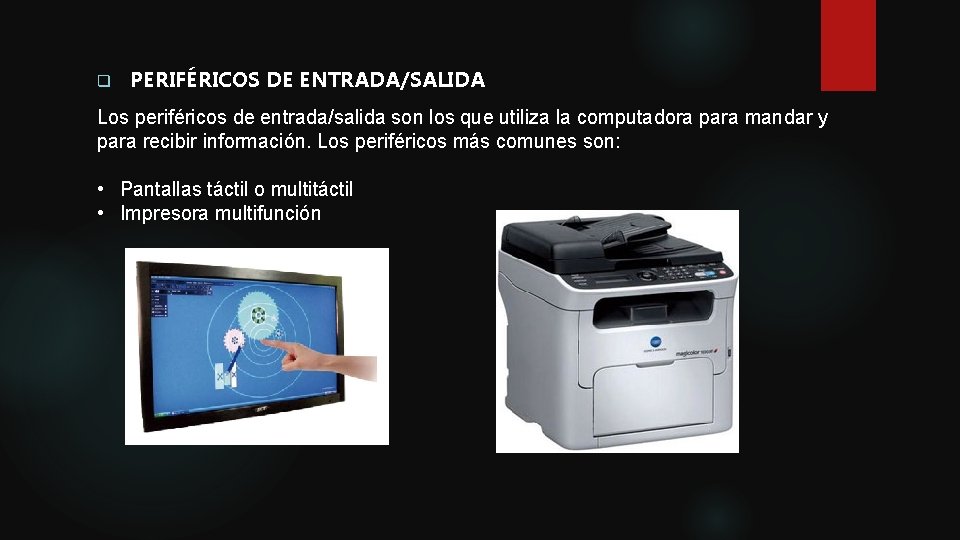 q PERIFÉRICOS DE ENTRADA/SALIDA Los periféricos de entrada/salida son los que utiliza la computadora