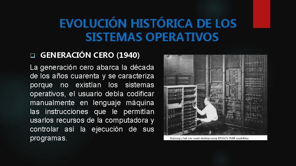 EVOLUCIÓN HISTÓRICA DE LOS SISTEMAS OPERATIVOS q GENERACIÓN CERO (1940) La generación cero abarca