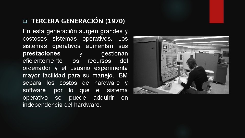 q TERCERA GENERACIÓN (1970) En esta generación surgen grandes y costosos sistemas operativos. Los