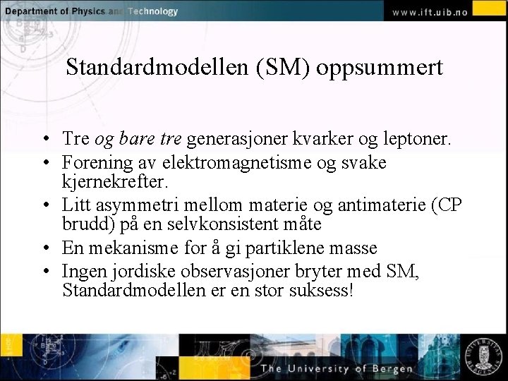 Standardmodellen (SM) oppsummert Normal text - click to edit • Tre og bare tre