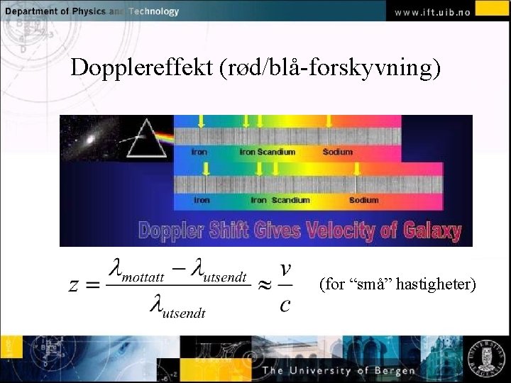 Dopplereffekt (rød/blå-forskyvning) Normal text - click to edit (for “små” hastigheter) 