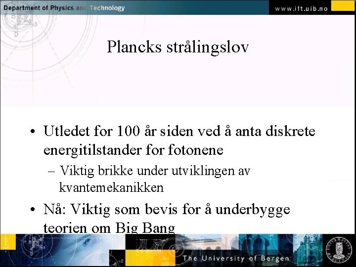 Plancks strålingslov Normal text - click to edit • Utledet for 100 år siden