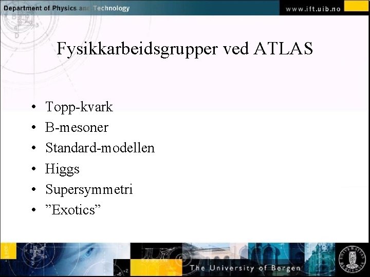 Fysikkarbeidsgrupper ved ATLAS • • • Normal text - click to edit Topp-kvark B-mesoner