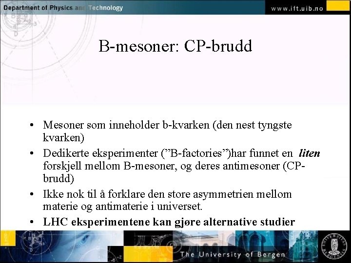 B-mesoner: CP-brudd Normal text - click to edit • Mesoner som inneholder b-kvarken (den